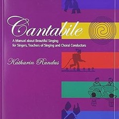 ^Pdf^ Cantabile - A Manual about Beautiful Singing for Singers, Teachers of Singing and Choral