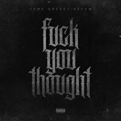 Ysmk Greedy ft Nefew - Fuck You Thought (prod by too dope)
