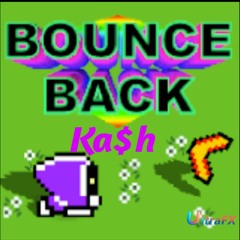 Bounce Back~ Ka$h