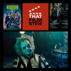 That Film Stew Ep 522 - Beetlejuice Beetlejuice (Review)