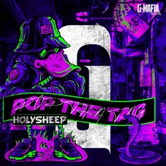 Holysheep - Pop the Tag (Original Mix)[G-MAFIA RECORDS]