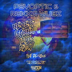 Psyoptic & Rekka Wubz - Never Gonna Fade Away (feat. Devious) [HYBRID TRAP PREMIERE]