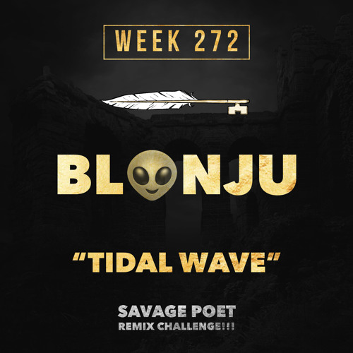 TIDAL WAVE - BLONJU *Savage Poet REMIX challenge!* (week 272)