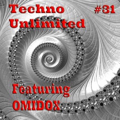 Techno Unlimited # 31 Featuring - OMIDOX