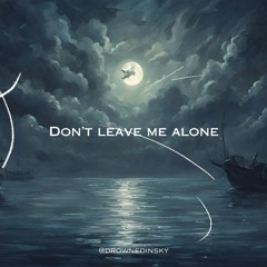 Don't Leave Me Alone