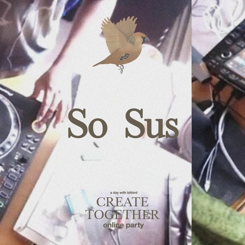 So Sus @ Create Together online party (FULL MIX)