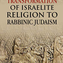 VIEW PDF 📧 The Transformation of Israelite Religion to Rabbinic Judaism by  Juan Mar