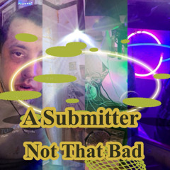 A Submitter - Not That Bad out 21/11/2025