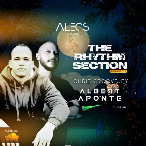 Alecs The Rhythm Section Episode 022 Guest mix Albert Aponte & Chris Groovejey