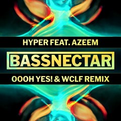 Bassnectar - Hyper ft. Azeem (Oooh Yes! & WCLF Remix)