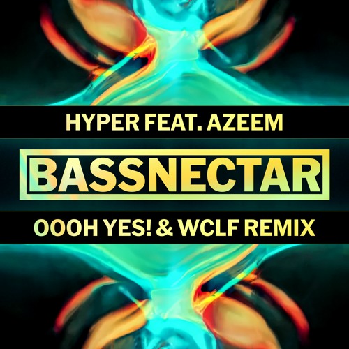 Bassnectar - Hyper ft. Azeem (Oooh Yes! & WCLF Remix)