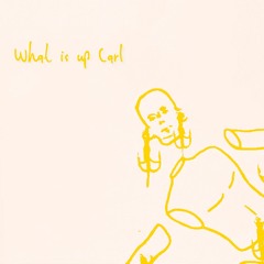 What Is Up Carl (prod. by ZyXo)