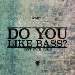 DO YOU LIKE BASS? VOL.2 - SVMPLE EDIT PACK