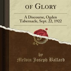 Access KINDLE 📕 Three Degrees of Glory: A Discourse, Ogden Tabernacle, Sept. 22, 192