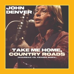 John Denver - Take Me Home, Country Roads (Khardiac Vs. FRASER Remix)