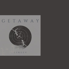 Lineev - Getaway [FREE DOWNLOAD]