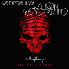 Valentino Khan & Alison Wonderland - Anything(Killhelm Remix)