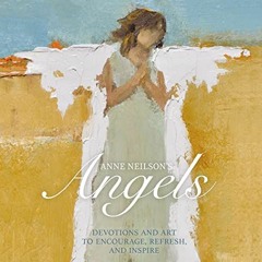 ✔️ Read Anne Neilson's Angels: Devotions and Art to Encourage, Refresh, and Inspire by  Anne Nei