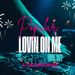 POPULAR VS LOVIN ON ME (RUDE BOY DJ JORGE GARCIA MASHUP)