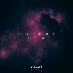Nobody New - Juzza [Fazzy FLIP]