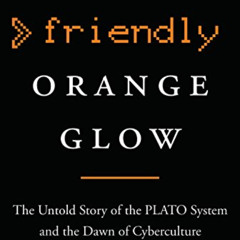 [Get] KINDLE 🖍️ The Friendly Orange Glow: The Untold Story of the PLATO System and t