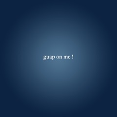 guap on me ! (p. number3ok)