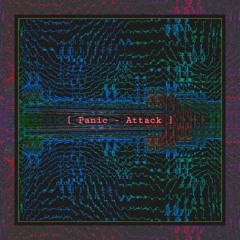 [ PANIC - ATTACK ]