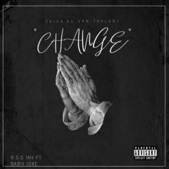 CHANGE -R.S.O Jay Ft Baby Joke (prod. By VAN Taylor)