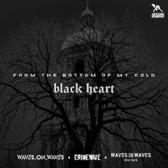 Waves On Waves After Dark x Crimewave x Waves_On_Waves "From The Bottom Of My Cold Black Heart"