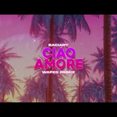 Baciary - Ciao Amore (WAFES Remix) 2023