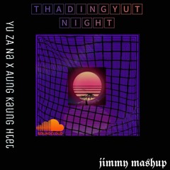 THADINGYUT NIGHT YU ZA NA X AUNG KAING HTET (JIMMY MASHUP)