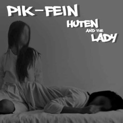 HUTEN and the LADY  (PIK-FEIN REBOOT SWITCH)