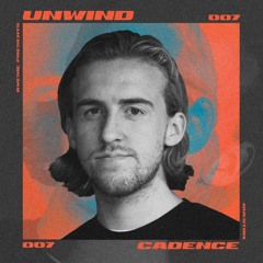 UNWIND #007 w/ Cadence