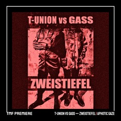 PREMIERE: T-Union vs Gass — Zweistiefel [Aphotic Gaze]