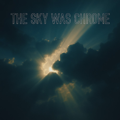 The Sky Was Chrome