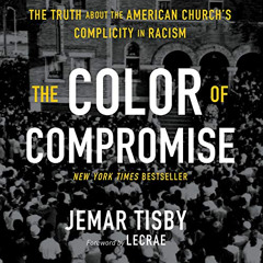 [FREE] KINDLE 📔 The Color of Compromise: The Truth About the American Church’s Compl