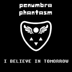 PENUMBRA PHANTASM ~ I Believe In Tomorrow