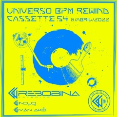 UNIVERSO BPM REWIND Cassette 54 - 08/04/22 - LA MAXI RADIO -