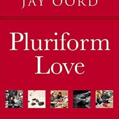 GET [KINDLE PDF EBOOK EPUB] Pluriform Love: An Open and Relational Theology of Well-Being by  Thomas