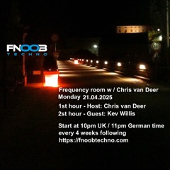 DJ Chris van Deer + Kev Willis @ Frequency room : Fnoob Techno Radio #24 21.04.2025
