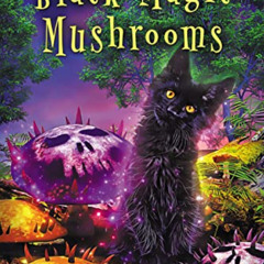 GET PDF 💝 Black Magic Mushrooms: Mysteries of Meri (Familiar Kitten Mysteries Book 1