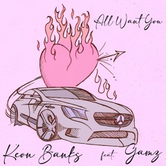 KEON BANKS - ALL WANT YOU (feat. GAMZ) [prod. STRIZZY]