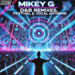 Mikey G - D&B Remixes, Festival & Vocal Anthems - Part 6
