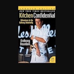 ebook [read pdf] ⚡ Kitchen Confidential Updated Edition: Adventures in the Culinary Underbelly (P.