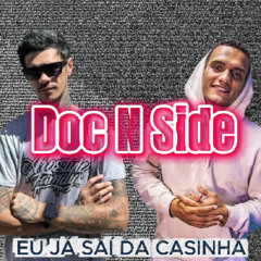 EU JÁ SAÍ DA CASINHA [Doc N Side]