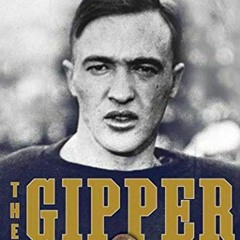 View EPUB KINDLE PDF EBOOK The Gipper: George Gipp, Knute Rockne, and the Dramatic Rise of Notre Dam
