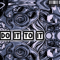 Do It To It