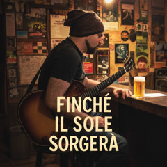Finchè Il Sole Sorgerà