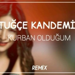 Tuğçe Kandemir - Kurban Olduğum (Dj Crazy Remix) ✔️