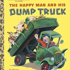 Get [KINDLE PDF EBOOK EPUB] The Happy Man and His Dump Truck (Little Golden Book) by